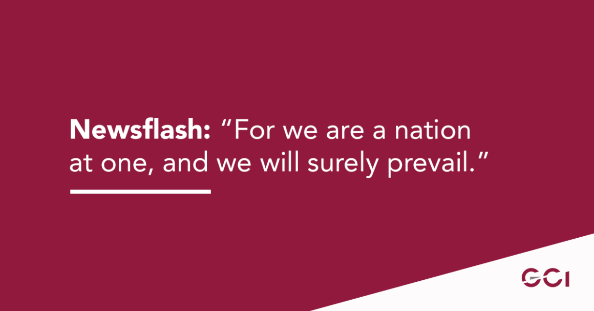 Newsflash: “For we are a nation at one, and we will surely prevail.” For we are a nation at one, and we will surely prevail.