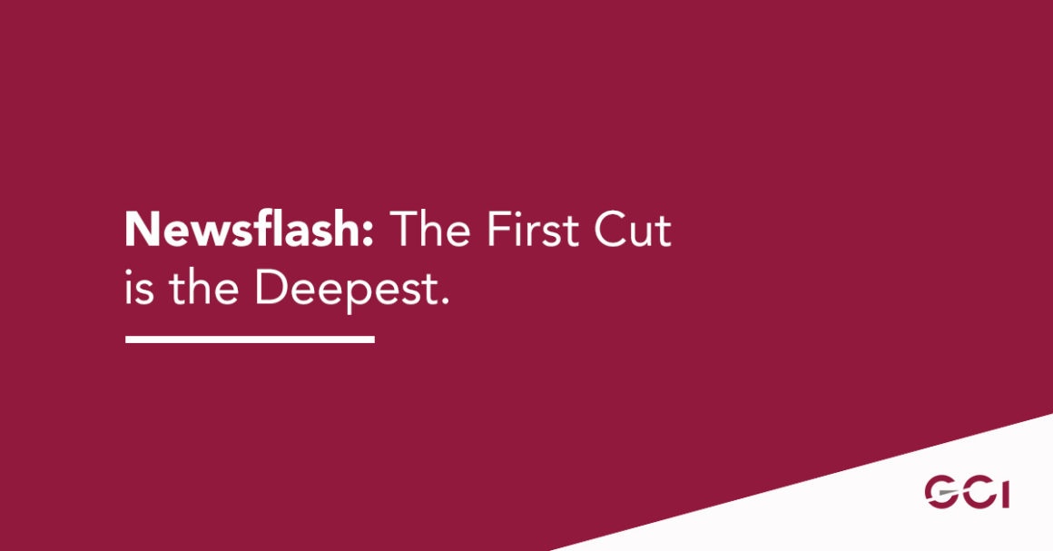 Newsflash: The First Cut is the Deepest GCI Newsflash: Newsflash: The First Cut is the Deepest