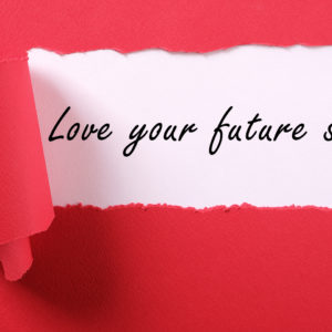 Love your future self Love your future self
